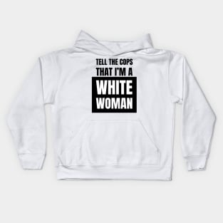 Tell The Cops That I'm A White Woman Kids Hoodie